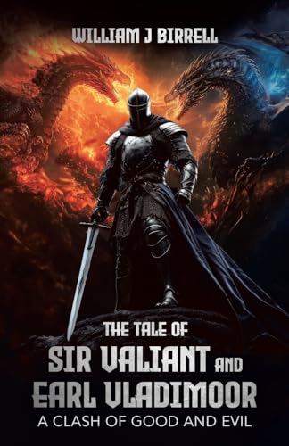 The Tale of Sir Valiant and Earl Vladimoor: A Clash of Good and Evil von Tellwell Talent
