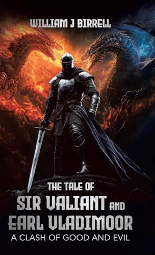 The Tale of Sir Valiant and Earl Vladimoor: A Clash of Good and Evil von Tellwell Talent