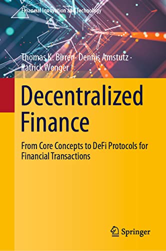 Decentralized Finance: From Core Concepts to DeFi Protocols for Financial Transactions (Financial Innovation and Technology)