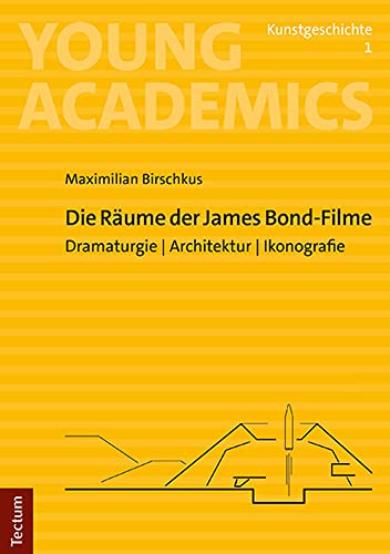 Die Räume der James Bond-Filme: Dramaturgie I Architektur I Ikonografie (Young Academics: Kunstgeschichte) von Tectum Wissenschaftsverlag
