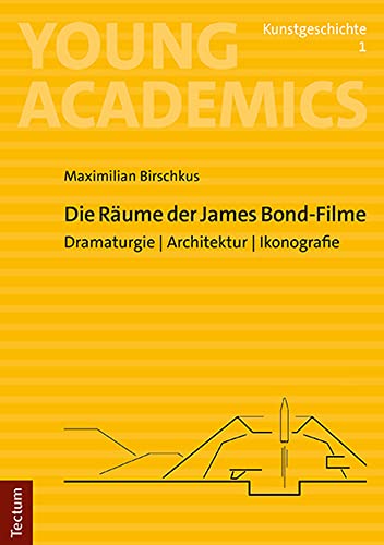 Die Räume der James Bond-Filme: Dramaturgie I Architektur I Ikonografie (Young Academics: Kunstgeschichte) von Kubitza Heinz Werner Tectum Verlag
