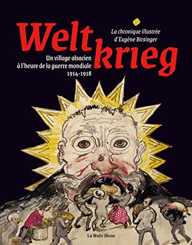 WELTKRIEG-LA CHRONIQUE ILLUSTRÉE D'EUGÈNE BIRSINGER: Un village alsacien à l'heure de la guerre mondiale