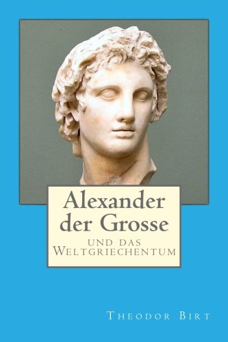 Alexander der Grosse: und das Weltgriechentum von CreateSpace Independent Publishing Platform