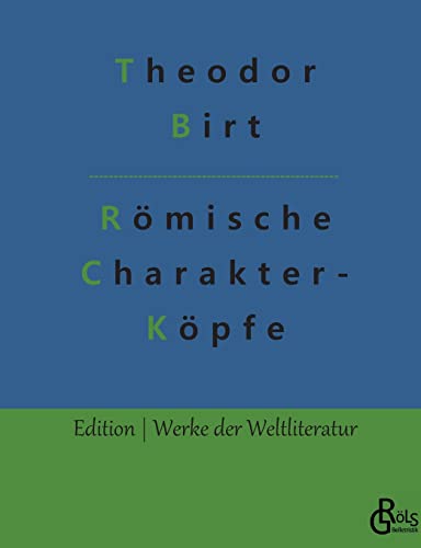 Römische Charakterköpfe: Biografien von Cato bis Marc Aurel (Edition Werke der Weltliteratur) von Gröls Verlag