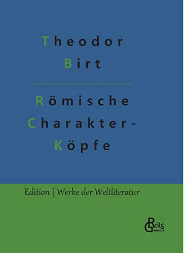 Römische Charakterköpfe: Biografien von Cato bis Marc Aurel (Edition Werke der Weltliteratur - Hardcover)