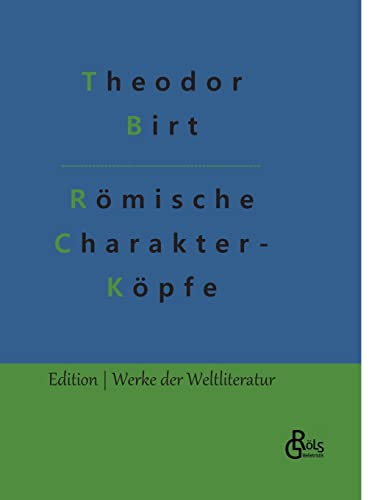 Römische Charakterköpfe: Biografien von Cato bis Marc Aurel (Edition Werke der Weltliteratur - Hardcover) von Gröls Verlag