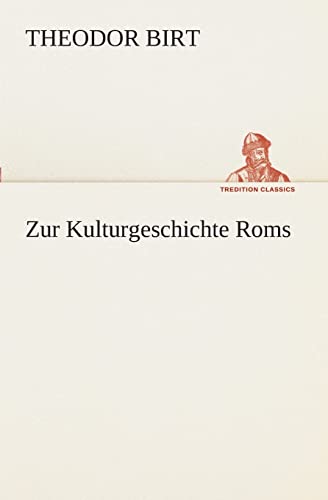 Zur Kulturgeschichte Roms (TREDITION CLASSICS)