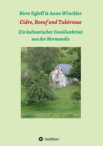 Cidre, Boeuf und Tubéreuse: Ein kulinarischer Familienkrimi aus der Normandie von Tredition Gmbh