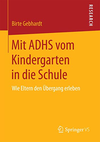 Mit ADHS vom Kindergarten in die Schule: Wie Eltern den Übergang erleben von Springer VS