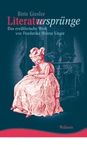 Literatursprünge. Das erzählerische Werk von Friederike Helene Unger (Ergebnisse der Frauen- und Geschlechterforschung an der Freien Universität Berlin, Neue Folge)