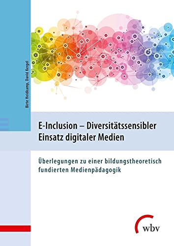 E-Inclusion - Diversitätssensibler Einsatz digitaler Medien: Überlegungen zu einer bildungstheoretisch fundierten Medienpädagogik von wbv Media GmbH