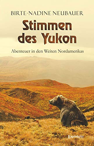 Stimmen des Yukon: Abenteuer in den Weiten Nordamerikas von Engelsdorfer Verlag