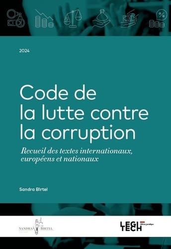 Code de la lutte contre la corruption: Recueil de textes internationaux, européens et nationaux von LEGITECH