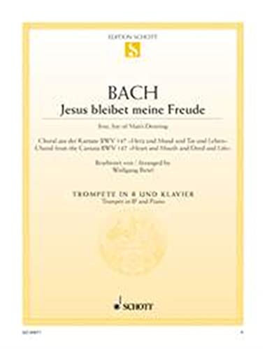 Jesus bleibet meine Freude: Choral aus der Kantate Nr. 147 "Herz und Mund und Tat und Leben". BWV 147. Trompete (in B) und Klavier. (Edition Schott Einzelausgabe)
