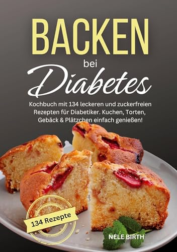 Backen bei Diabetes: Kochbuch mit 134 leckeren und zuckerfreien Rezepten für Diabetiker. Kuchen, Torten, Gebäck & Plätzchen einfach genießen! Backen bei Diabetes: Kochbuch mit 134 leckeren und zuckerfreien Rezepten für Diabetiker. Kuchen, Torten, Gebäck & Plätzchen einfach genießen! von Lucid Page Media