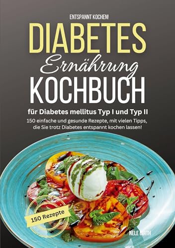 Entspannt kochen! Diabetes Ernährung Kochbuch für Diabetes mellitus Typ I und Typ II: 150 einfache und gesunde Rezepte, mit vielen Tipps, die Sie trotz Diabetes entspannt kochen lassen! Entspannt kochen! Diabetes Ernährung Kochbuch für Diabetes mellitus Typ I und Typ II: 150 einfache und gesunde Rezepte, mit vielen Tipps, die Sie trotz Diabetes entspannt kochen lassen! von Lucid Page Media