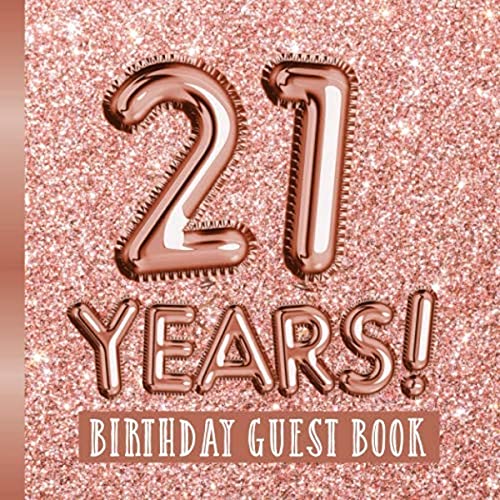 21 Years - Birthday Guest Book: Great for 21st Birthday - Rose Gold Birthday Party Decorations & Bday Gifts for women - 21 Years - Rosegold Decor - ... pages for Wishes and Photos of Guests von Independently published