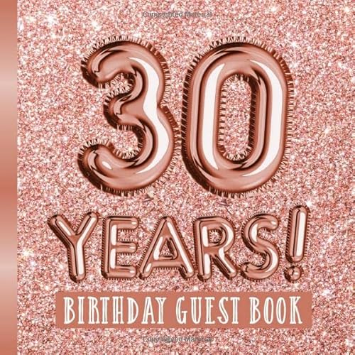 30 Years - Birthday Guest Book: Great for 30th Birthday - Rose Gold Birthday Party Decorations & Bday Gifts for women - 30 Years - Rosegold Decor - ... pages for Messages and Photos of Guests