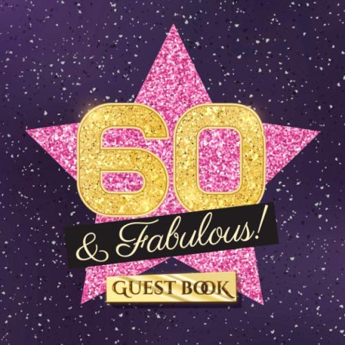 60 & Fabulous: 60th Birthday Guest Book - Party Decorations & Birthday Gifts for women - 60 Years Gift Idea - Funny Guestbook with beautiful pages for Wishes and Photos of Guests von Independently published