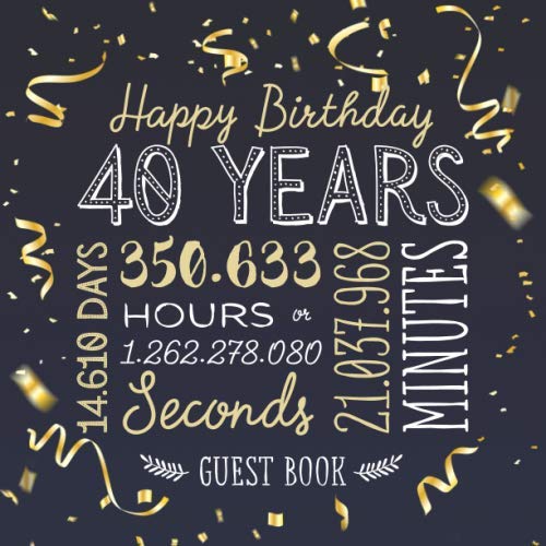 Happy Birthday 40 Years: Guest Book for a 40th Birthday - Party Decorations & Birthday Gifts for him or her - 40 Years Gold Confetti Edition - ... for Messages to treasure and Photos of Guests von Independently published