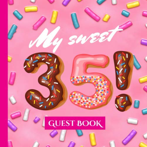 My Sweet 35 - Guest Book: Pink 35th Birthday Party Decorations, Birthday Gifts for women - 35 Years Donut Candy Cute - Guestbook with beautiful pages for Wishes and Photos of Guests von Independently published