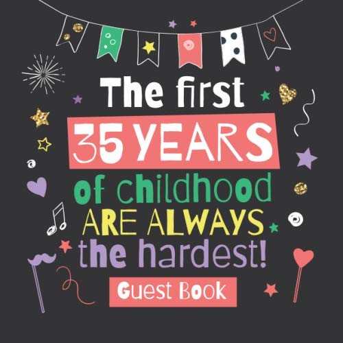 The first 35 years of childhood are always the hardest: 35th Birthday Guest Book - Funny Party Decorations, Birthday Gifts for men and women - 35 ... pages for Wishes and Photos of Guests