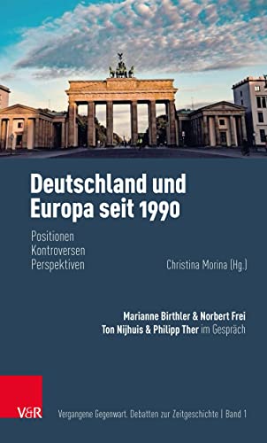 Deutschland und Europa seit 1990: Positionen, Kontroversen, Perspektiven (Vergangene Gegenwart: Debatten zur Zeitgeschichte) von Vandenhoeck + Ruprecht