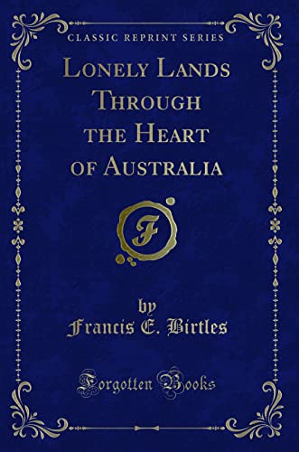 Lonely Lands Through the Heart of Australia (Classic Reprint)