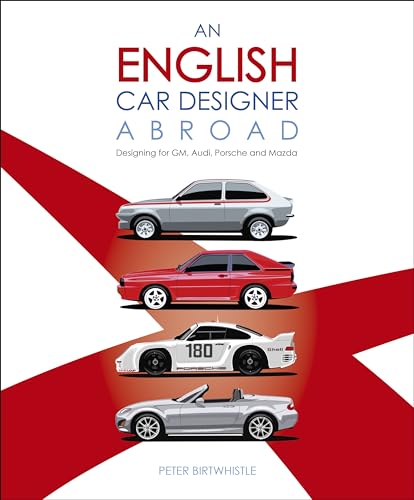 An English Car Designer Abroad: Designing for Gm, Audi, Porsche and Mazda von Veloce Publishing