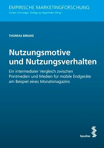 Nutzungsmotive und Nutzungsverhalten Ein intermedialer Vergleich zwischen Printmedien und Medien für mobile Endgeräte am Beispiel eines Monatsmagazins (Empirische Marketingforschung)