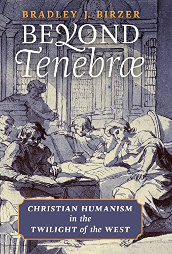 Beyond Tenebrae: Christian Humanism in the Twilight of the West