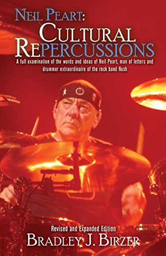 Neil Peart Cultural Repercussions: A full examination of the words and ideas of Neil Peart, man of letters and drummer extraordinaire of the rock band Rush. Revised and expanded edition von WordFire Press LLC