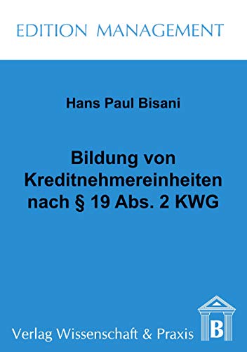 Bildung von Kreditnehmereinheiten nach § 19 Abs. 2 KWG.: / (Edition Management)