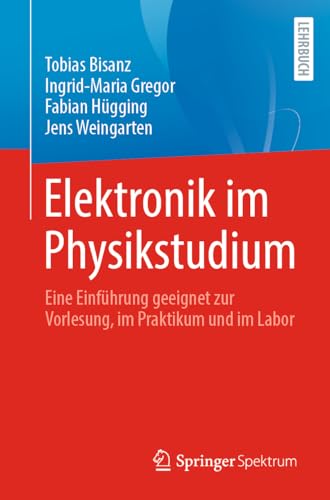 Elektronik im Physikstudium: Eine Einführung geeignet zur Vorlesung, im Praktikum und im Labor Elektronik im Physikstudium: Eine Einführung geeignet zur Vorlesung, im Praktikum und im Labor von Springer Spektrum
