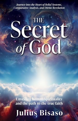 The Secret of God: Unveiling human spirituality and the path to the true faith von Xulon Press