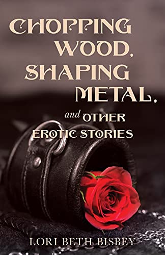 Chopping Wood, Shaping Metal & Other Erotic Stories
