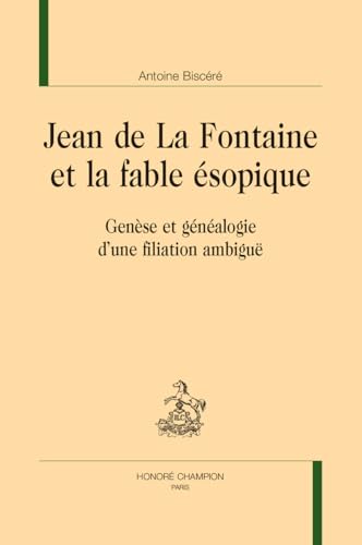 Jean de La Fontaine et la fable ésopique. Genèse et généalogie d'un filiation ambiguë: Genèse et généalogie d’une filiation ambiguë von Champion