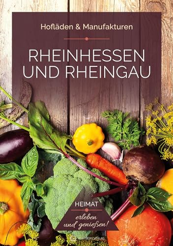 Rheinhessen und Rheingau - Hofläden & Manufakturen: Heimat - erleben und genießen!