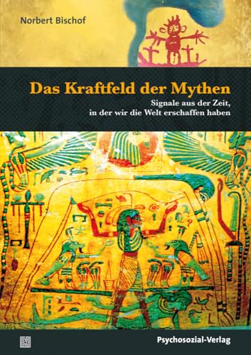 Das Kraftfeld der Mythen: Signale aus der Zeit, in der wir die Welt erschaffen haben (Forum Psychosozial) von Psychosozial Verlag GbR