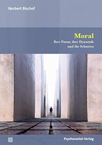 Moral: Ihre Natur, ihre Dynamik und ihr Schatten (Forum Psychosozial)