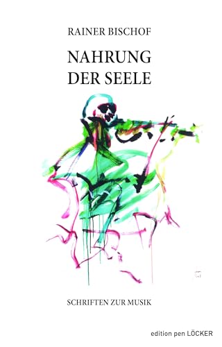 Nahrung der Seele: Schriften zur Musik