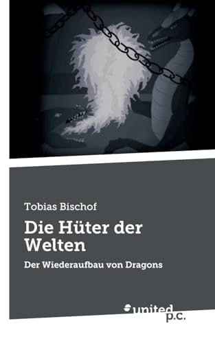 Die Hüter der Welten: Der Wiederaufbau von Dragons von united p.c.