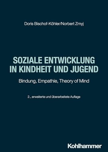 Soziale Entwicklung in Kindheit und Jugend: Bindung, Empathie, Theory of Mind von Kohlhammer