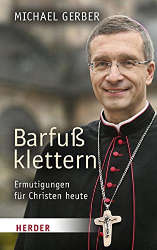 Barfuß klettern: Ermutigungen für Christen heute von Verlag Herder