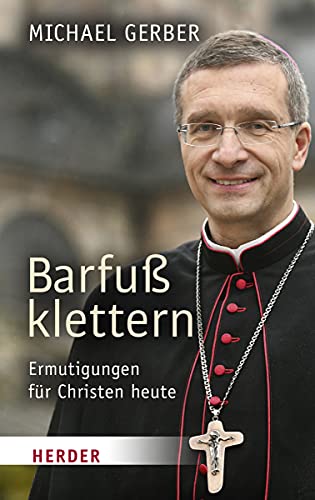 Barfuß klettern: Ermutigungen für Christen heute von VERLAG HERDER GMBH
