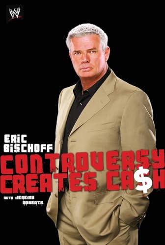 Eric Bischoff: Controversy Creates Cash