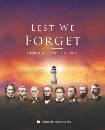 Lest We Forget: Inspiring Pioneer Stories von Adventist Pioneer Library