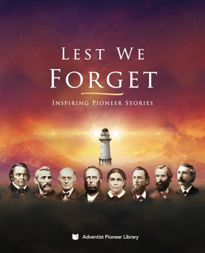 Lest We Forget: Inspiring Pioneer Stories von Adventist Pioneer Library