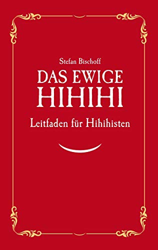 Das ewige Hihihi: Leitfaden für Hihihisten