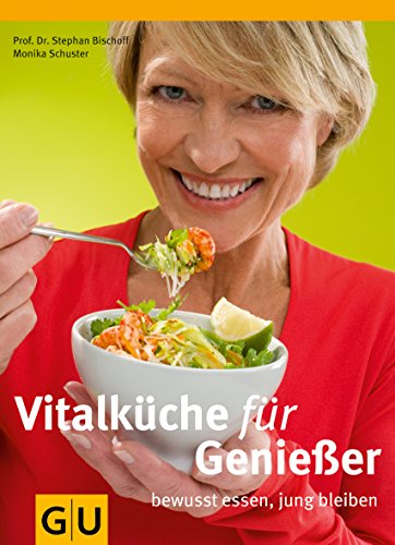 Vitalküche für Genießer: Bewusst essen, jung bleiben